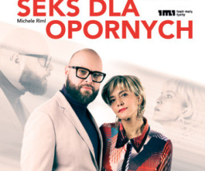 „Seks dla opornych” 
w Teatrze Małym w Tychach