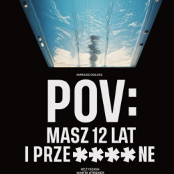 "POV: Masz 12 lat i prze***ane" w Teatrze Kochanowskiego w Opolu