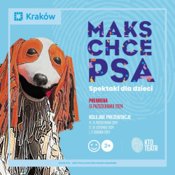 "Maks chce psa" 
w Teatrze KTO